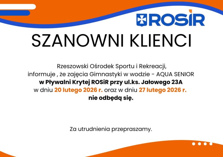 Rzeszowski Ośrodek Sportu i Rekreacji, informuje , że zajęcia Gimnastyki w wodzie - AQUA SENIOR w Pływalni Krytej ROSiR przy ul.ks. Jałowego 23A w dniu 20 lutego 2026 r. oraz w dniu 27 lutego 2026 r. nie odbędą się. Za utrudnienia przepraszamy.